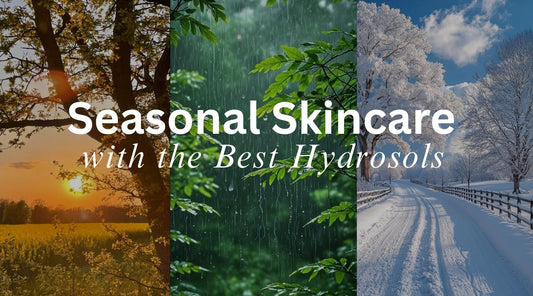 Seasonal Skincare with the Best Hydrosols